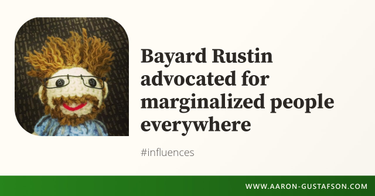 OpenGraph image for aaron-gustafson.com/notebook/bayard-rustin-advocated-for-marginalized-people-everywhere/