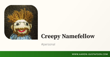 OpenGraph image for aaron-gustafson.com/notebook/creepy-namefellow/