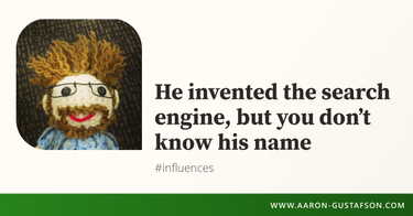 OpenGraph image for aaron-gustafson.com/notebook/he-invented-the-search-engine/