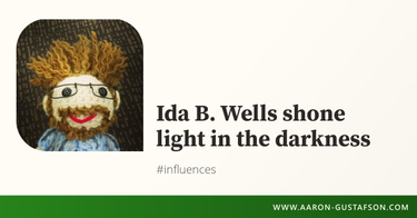 OpenGraph image for aaron-gustafson.com/notebook/ida-b-wells-shone-light-in-the-darkness/