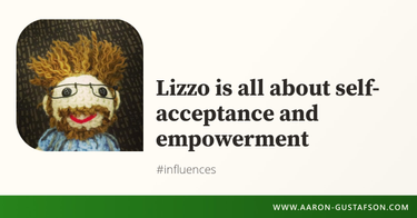 OpenGraph image for aaron-gustafson.com/notebook/lizzo-is-all-about-self-acceptance-and-empowerment/