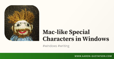 OpenGraph image for aaron-gustafson.com/notebook/mac-like-special-characters-in-windows/