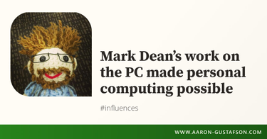 OpenGraph image for aaron-gustafson.com/notebook/mark-deans-work-on-the-pc-made-personal-computing-possible/