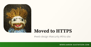 OpenGraph image for aaron-gustafson.com/notebook/moved-to-https/