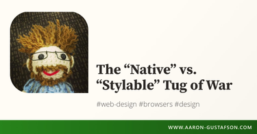 OpenGraph image for aaron-gustafson.com/notebook/native-vs-stylable-tug-of-war/