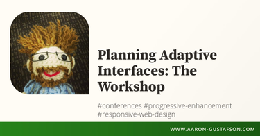 OpenGraph image for aaron-gustafson.com/notebook/planning-adaptive-interfaces-the-workshop/
