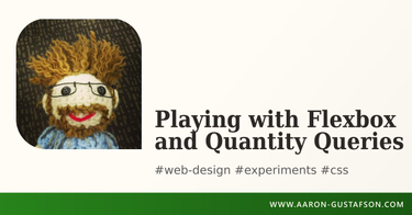 OpenGraph image for aaron-gustafson.com/notebook/playing-with-flexbox-and-quantity-queries/
