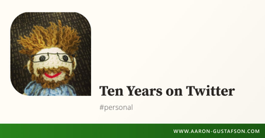 OpenGraph image for aaron-gustafson.com/notebook/ten-years-on-twitter/