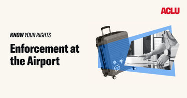 OpenGraph image for aclu.org/know-your-rights/what-do-when-encountering-law-enforcement-airports-and-other-ports-entry-us