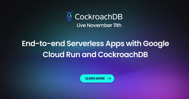 OpenGraph image for cockroachlabs.com/webinars/end-to-end-serverless-apps-with-google-cloud-run-and-cockroachdb/