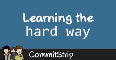 OpenGraph image for commitstrip.com/fr/2015/05/21/learning-the-hard-way/