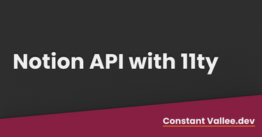 OpenGraph image for constantvallee.dev/posts/notion-api-with-11ty/