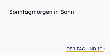 OpenGraph image for dertagundich.de/2018/08/26/sonntagmorgen-in-bonn/