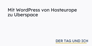 OpenGraph image for dertagundich.de/mit-wordpress-von-hosteurope-zu-uberspace/
