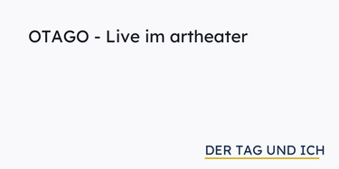 OpenGraph image for dertagundich.de/otago-live-im-artheater/