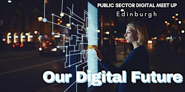 OpenGraph image for eventbrite.co.uk/e/edinburgh-public-sector-digital-meet-up-our-digital-future-tickets-56968605633