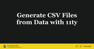 OpenGraph image for fershad.com/blog/posts/generate-csv-files-with-11ty/