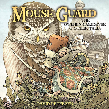 OpenGraph image for gordsellar.com/2022/04/12/mouse-guard-the-owlhen-caregiver-and-other-tales-by-david-petersen/