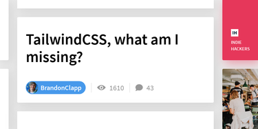 OpenGraph image for indiehackers.com/post/tailwindcss-what-am-i-missing-f2d0dfb01e