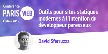 OpenGraph image for paris-web.fr/2019/conferences/outils-pour-sites-statiques-modernes-a-lintention-du-developpeur-paresseux.php