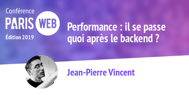 OpenGraph image for paris-web.fr/2019/conferences/performance-il-se-passe-quoi-apres-le-backend.php