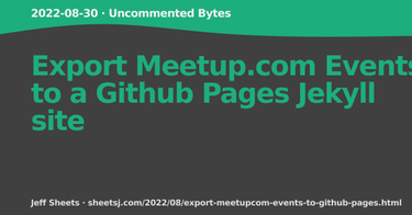 OpenGraph image for sheetsj.com/2022/08/export-meetupcom-events-to-github-pages.html