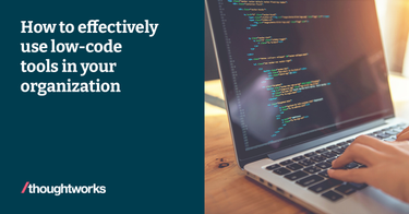 OpenGraph image for thoughtworks.com/insights/articles/how-to-use-low-code-tools-effectively-in-your-organization