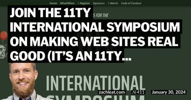 Join the 11ty International Symposium on Making Web Sites Real Good (it’s an 11ty Conference)