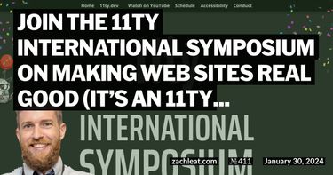 Join the 11ty International Symposium on Making Web Sites Real Good (it’s an 11ty Conference)