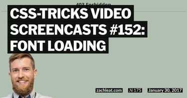 CSS-Tricks Video Screencasts #152: Font Loading