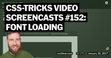 CSS-Tricks Video Screencasts #152: Font Loading