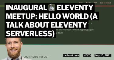 Inaugural Eleventy Meetup: Hello World (a talk about Eleventy Serverless)