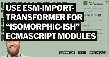 Use esm-import-transformer for “isomorphic-ish” ECMAScript Modules