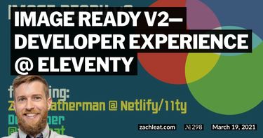 Image Ready v2—Developer Experience @ Eleventy