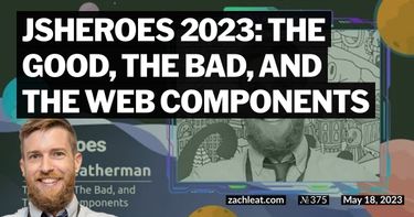 JSHeroes 2023: The Good, The Bad, and The Web Components