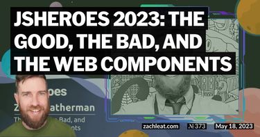 JSHeroes 2023: The Good, The Bad, and The Web Components