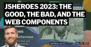 JSHeroes 2023: The Good, The Bad, and The Web Components