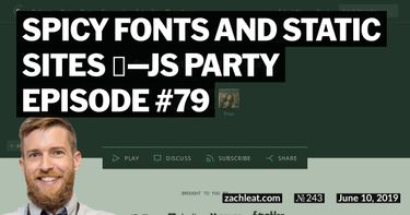 Spicy fonts and static sites 🌶️—JS Party Episode #79