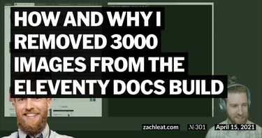 How and Why I Removed 3000 Images from the Eleventy Docs Build