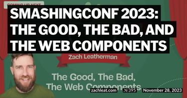 SmashingConf 2023: The Good, The Bad, and The Web Components