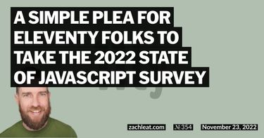 A simple plea for Eleventy folks to take the 2022 State of JavaScript Survey