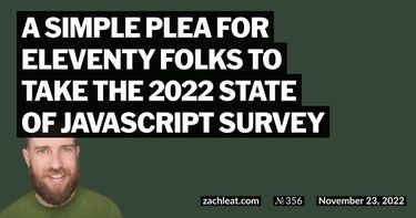 A simple plea for Eleventy folks to take the 2022 State of JavaScript Survey