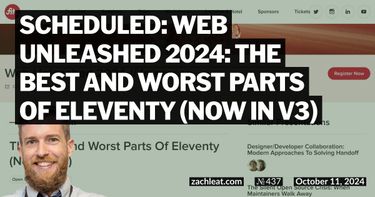 Scheduled: Web Unleashed 2024: The Best And Worst Parts Of Eleventy (Now In v3) 